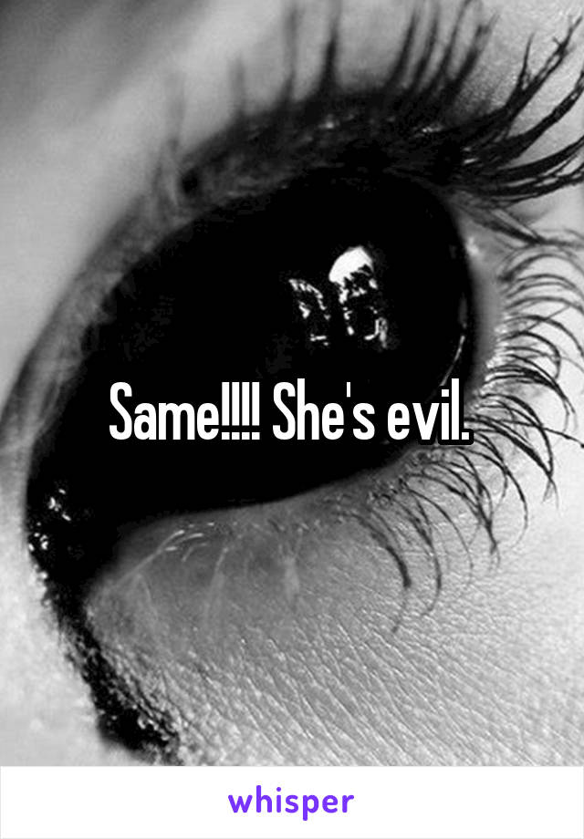 Same!!!! She's evil. 