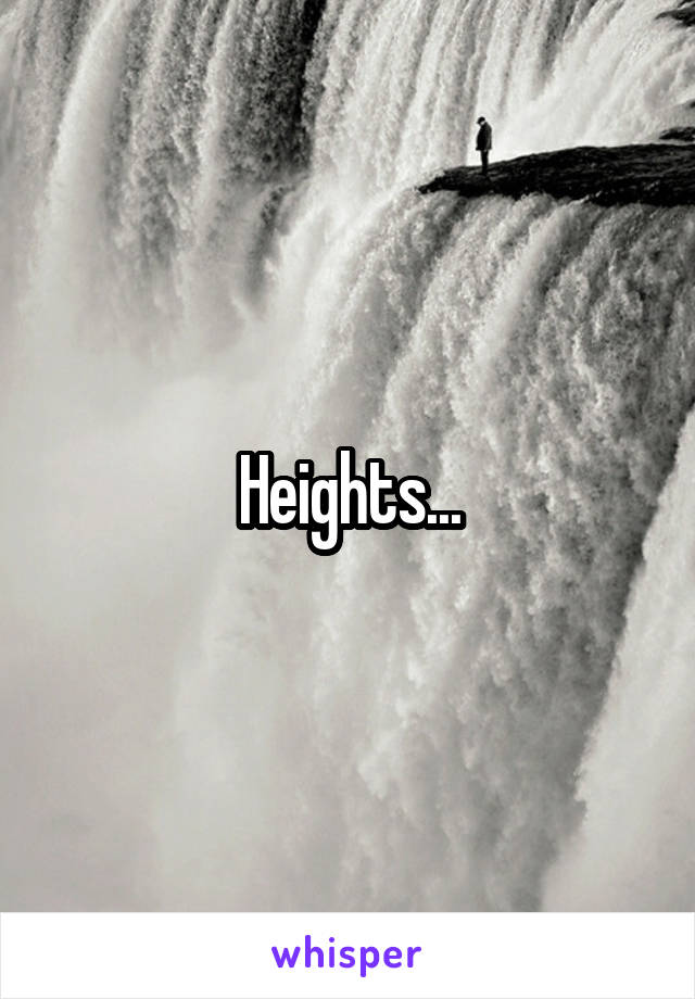 Heights...