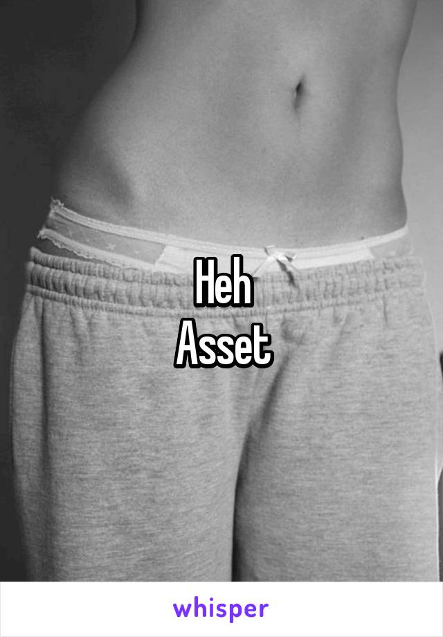 Heh
Asset