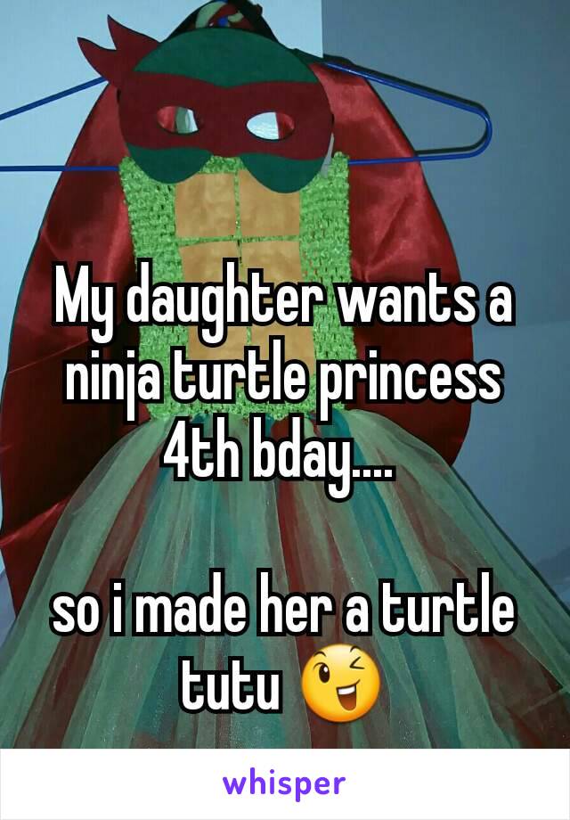 


My daughter wants a ninja turtle princess 4th bday.... 

so i made her a turtle tutu 😉
