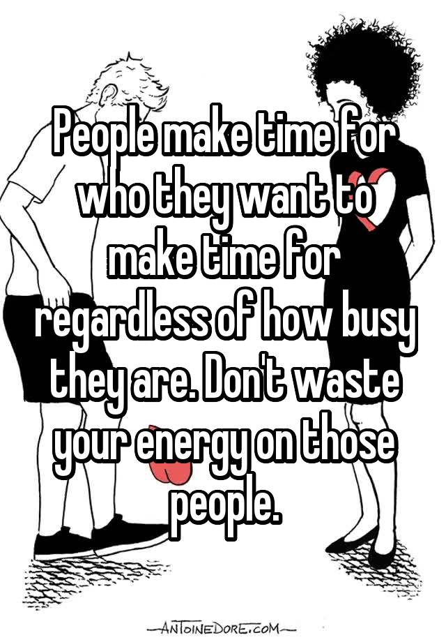 people-make-time-for-who-they-want-to-make-time-for-regardless-of-how