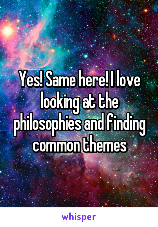 Yes! Same here! I love looking at the philosophies and finding common themes