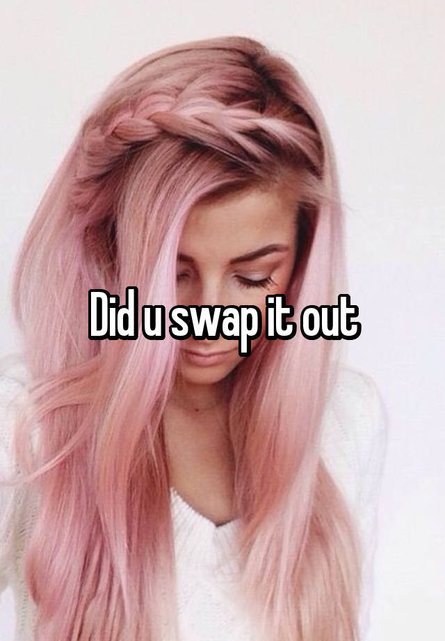 did-u-swap-it-out