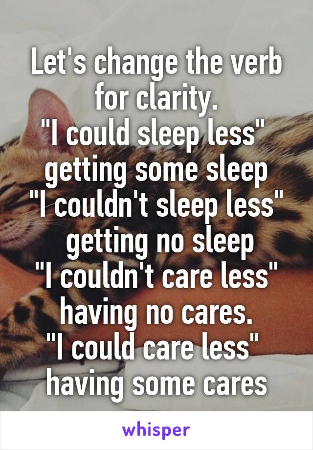 Let's change the verb for clarity.
"I could sleep less"  getting some sleep
"I couldn't sleep less"  getting no sleep
 "I couldn't care less"  having no cares.
"I could care less"  having some cares