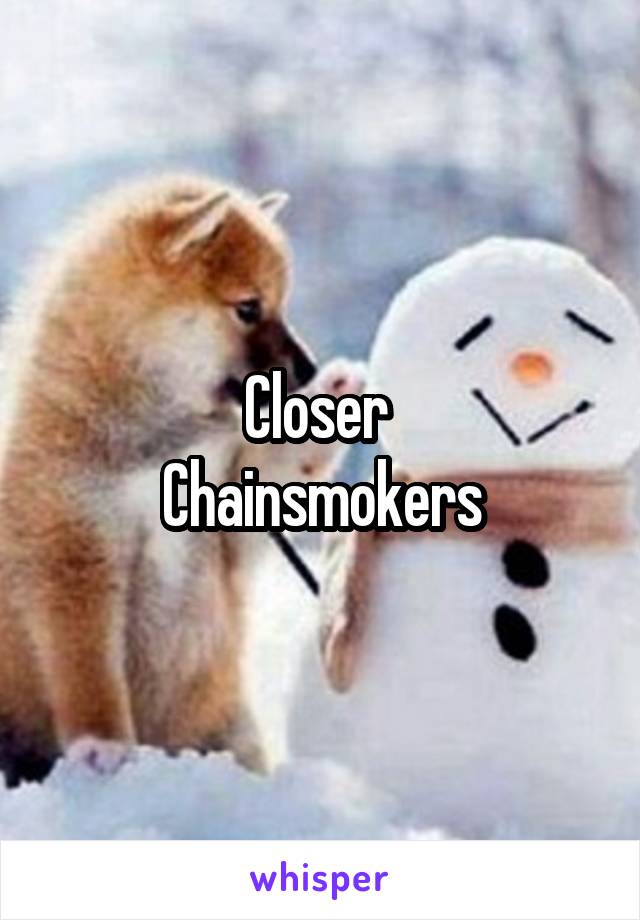 Closer 
Chainsmokers