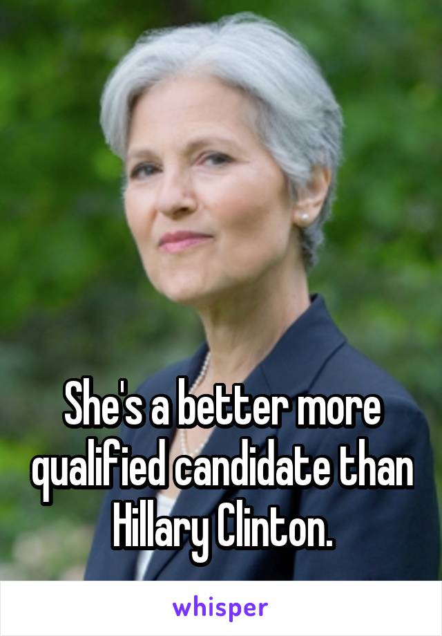 




She's a better more qualified candidate than Hillary Clinton.