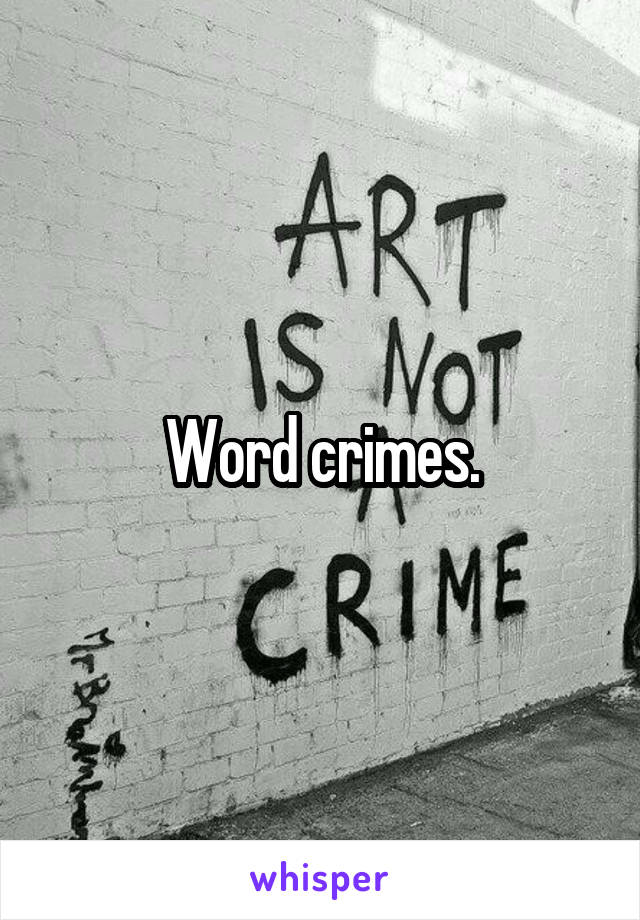 Word crimes.