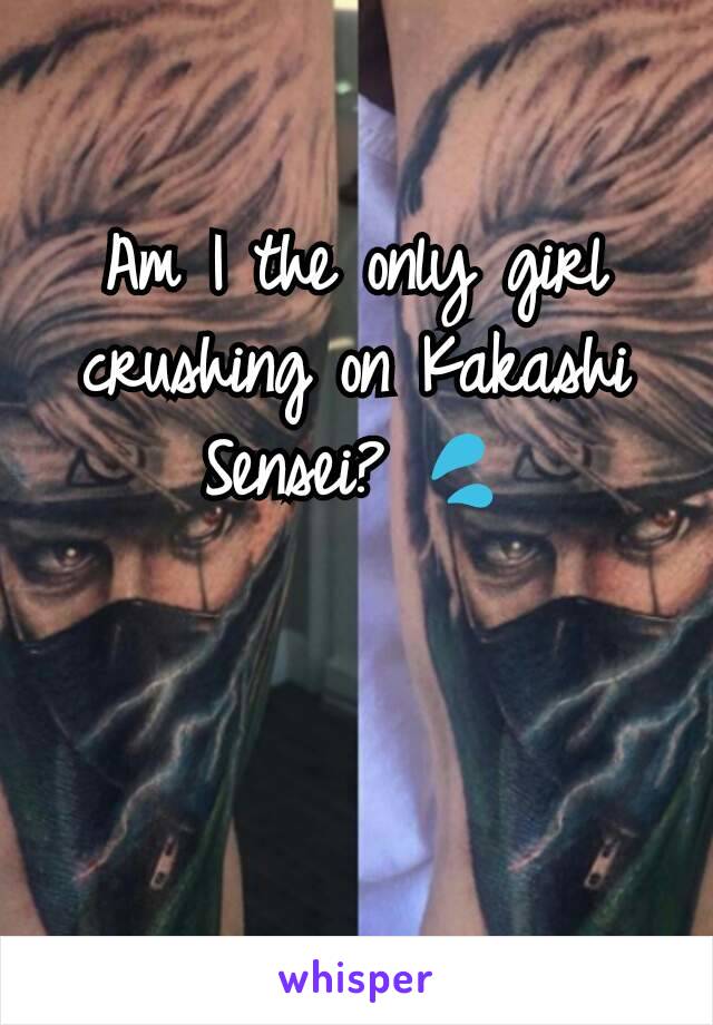 Am I the only girl crushing on Kakashi Sensei? 💦
