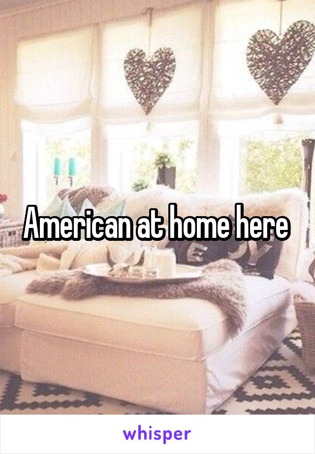 American at home here 