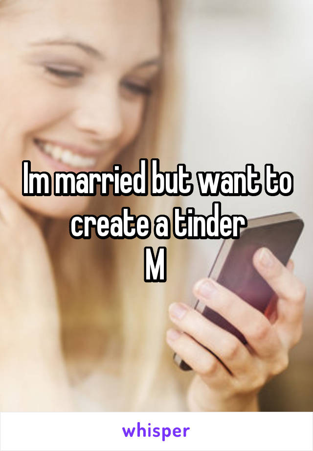 Im married but want to create a tinder
M 