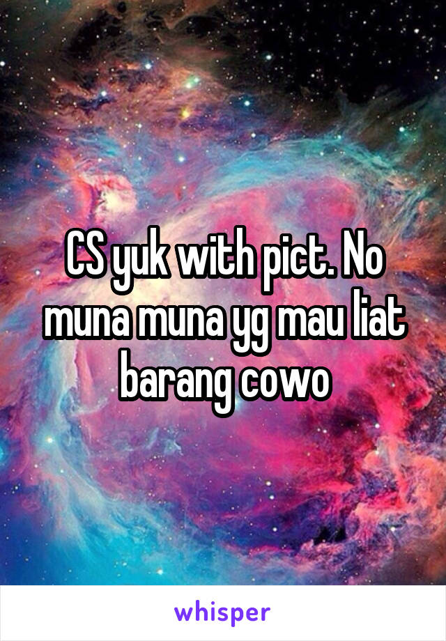 CS yuk with pict. No muna muna yg mau liat barang cowo