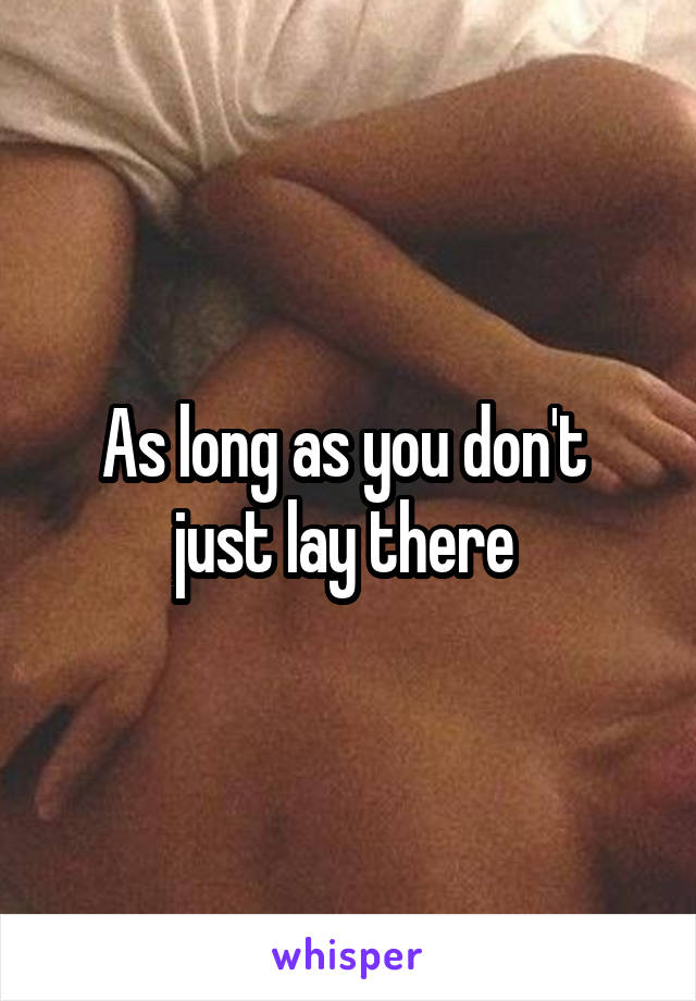 As long as you don't 
just lay there 