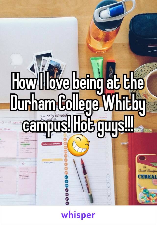 How I love being at the Durham College Whitby campus! Hot guys!!! 😆