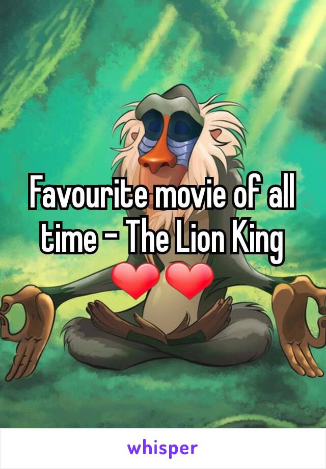 Favourite movie of all time - The Lion King ❤❤