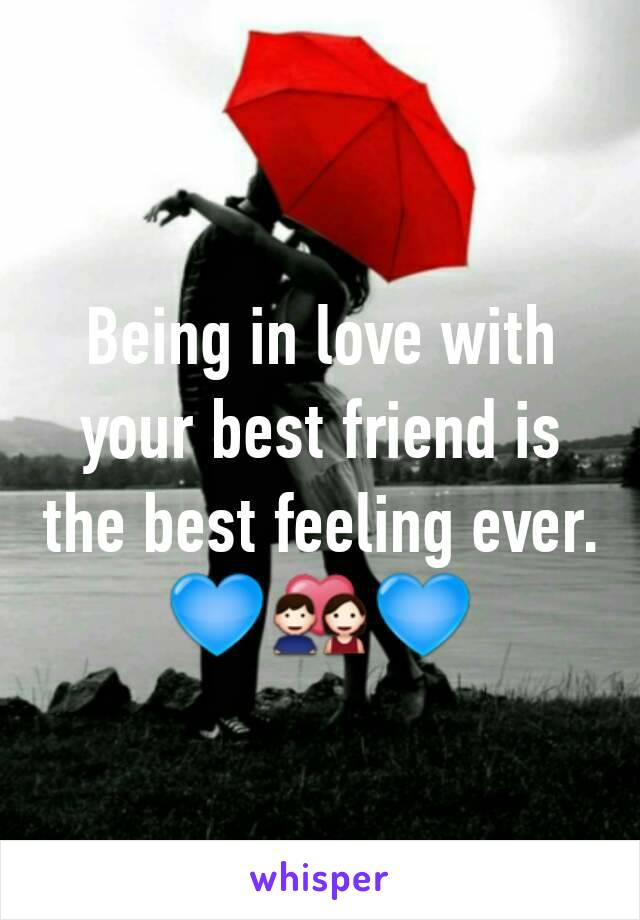 Being in love with your best friend is the best feeling ever.💙💑💙