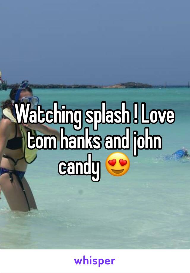 Watching splash ! Love tom hanks and john candy 😍