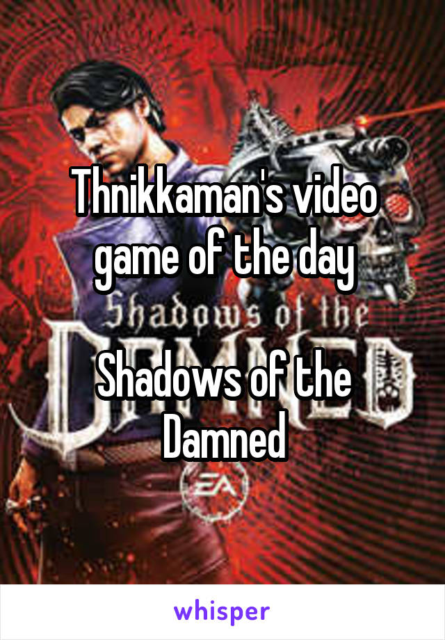 Thnikkaman's video game of the day

Shadows of the Damned