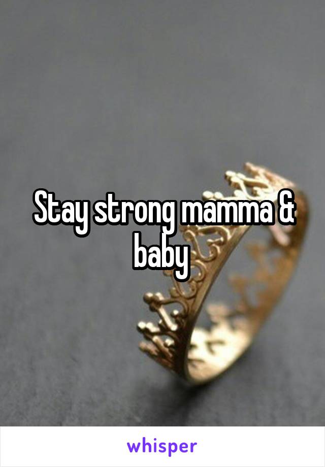 Stay strong mamma & baby 