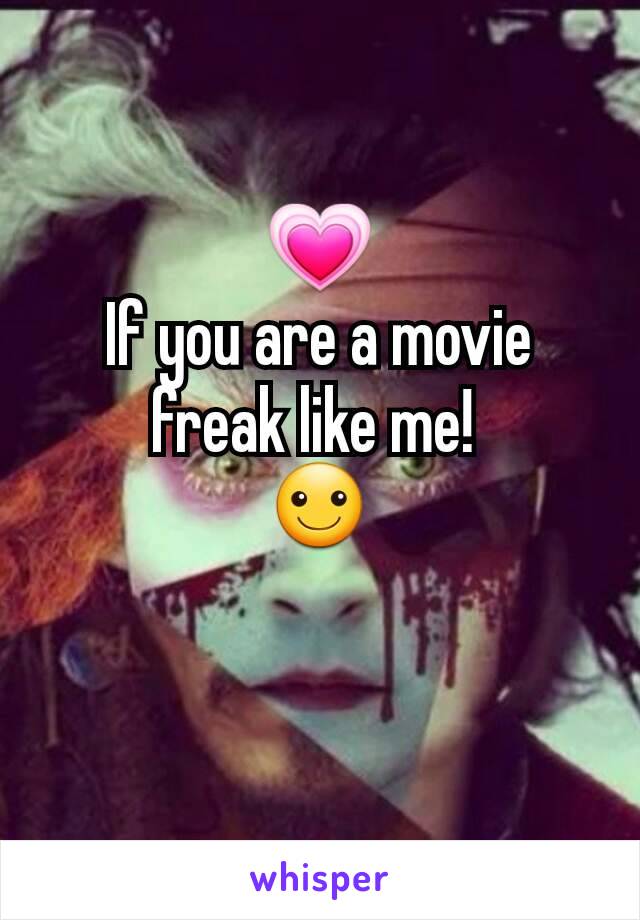 💗
If you are a movie freak like me! 
☺
