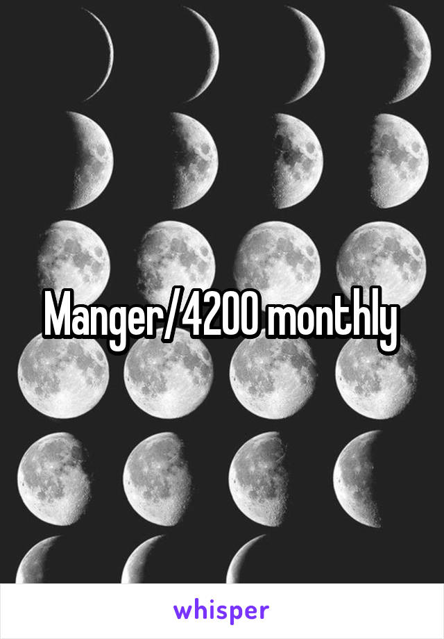 Manger/4200 monthly 