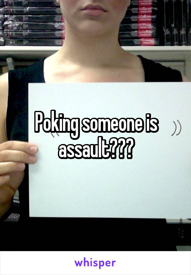 Poking someone is assault???