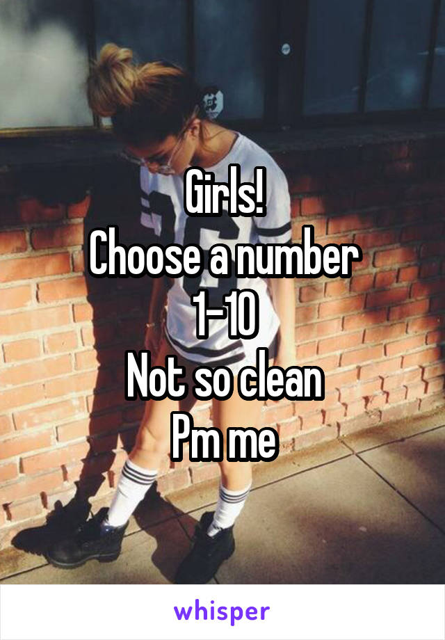 Girls!
Choose a number
1-10
Not so clean
Pm me
