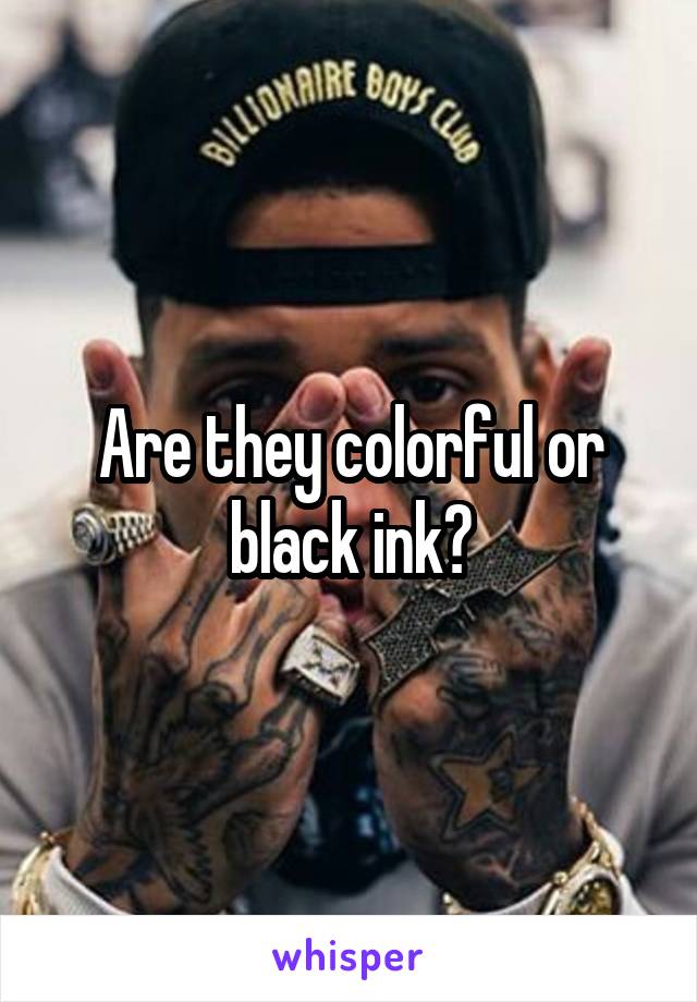 Are they colorful or black ink?
