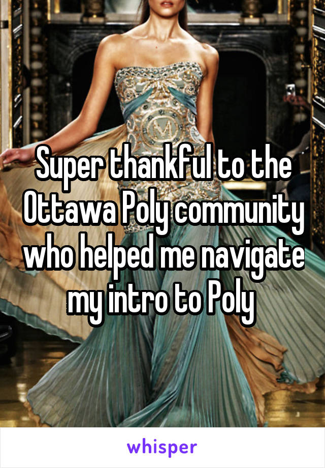 Super thankful to the Ottawa Poly community who helped me navigate my intro to Poly 