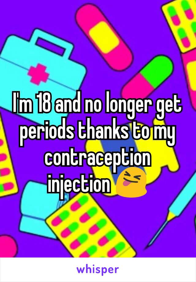 I'm 18 and no longer get periods thanks to my contraception injection 😝