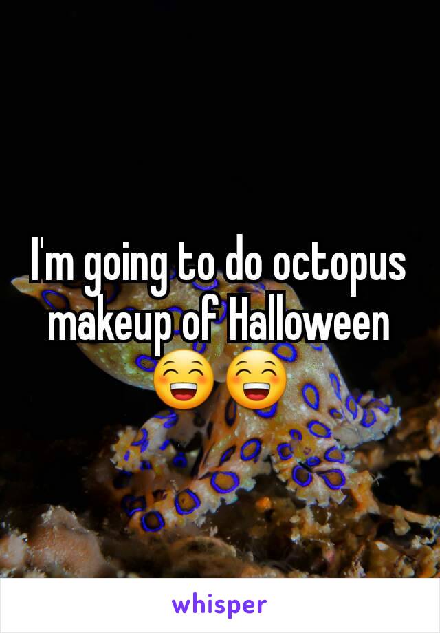 I'm going to do octopus makeup of Halloween 😁😁