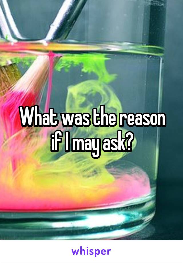 What was the reason if I may ask?