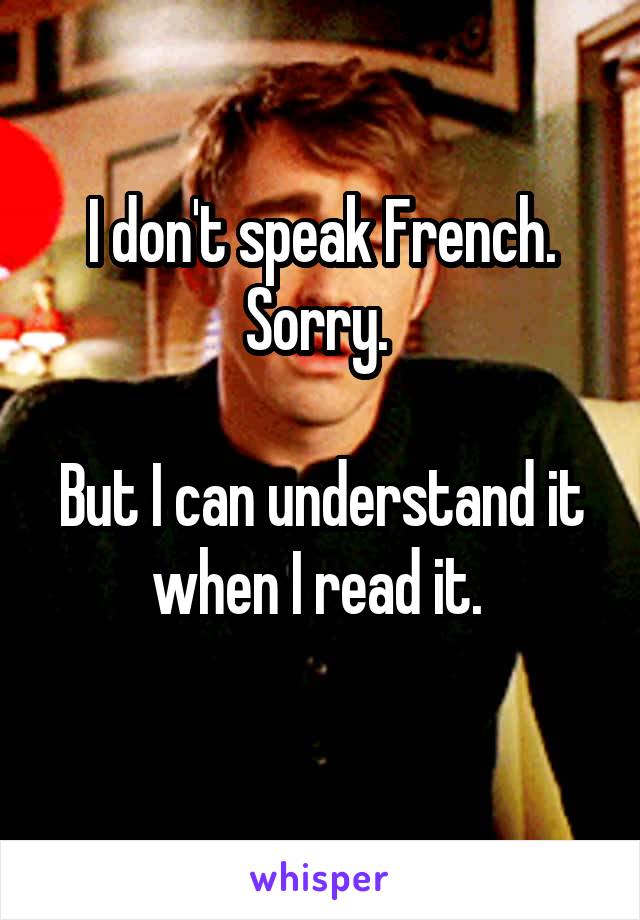 I don't speak French. Sorry. 

But I can understand it when I read it. 
