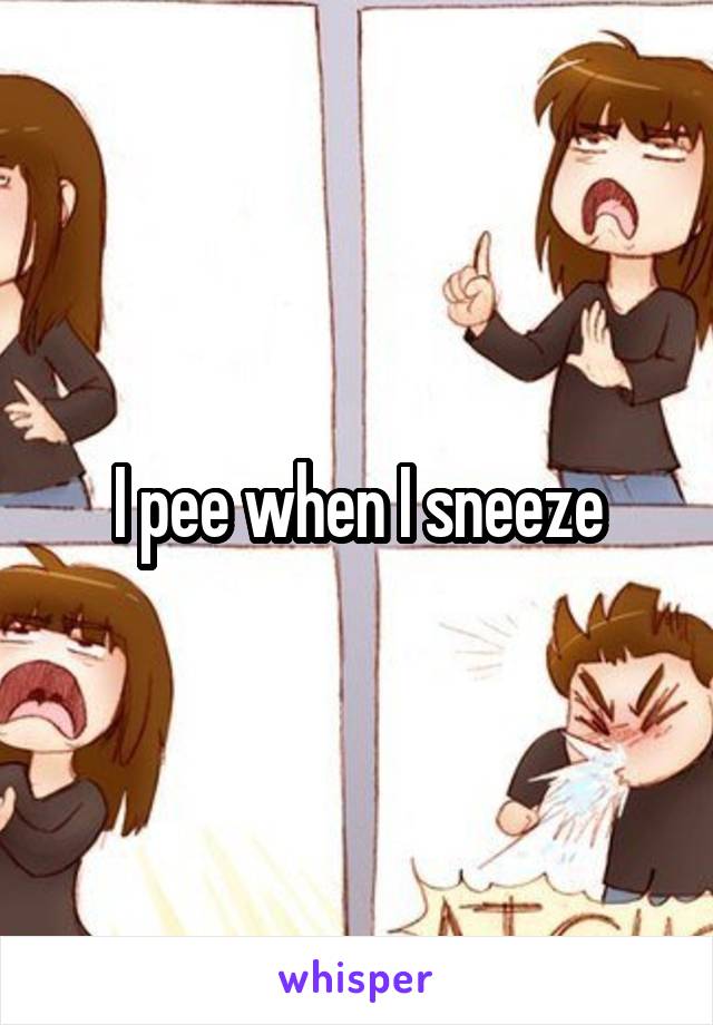 I pee when I sneeze