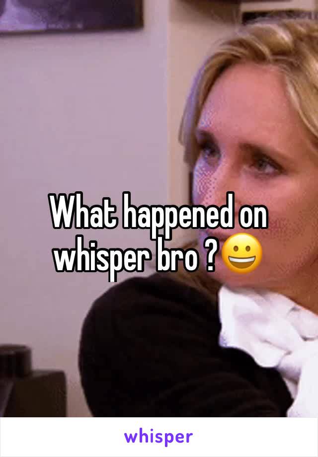 What happened on whisper bro ?😀