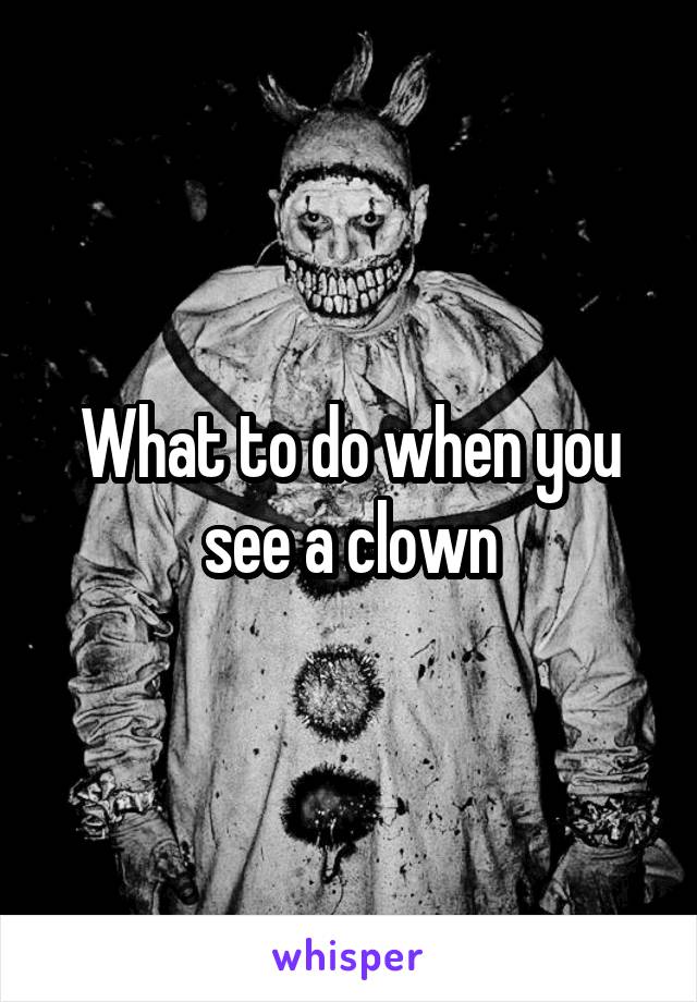 What to do when you see a clown