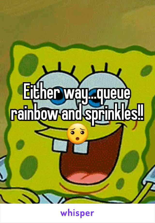Either way...queue rainbow and sprinkles!!😯