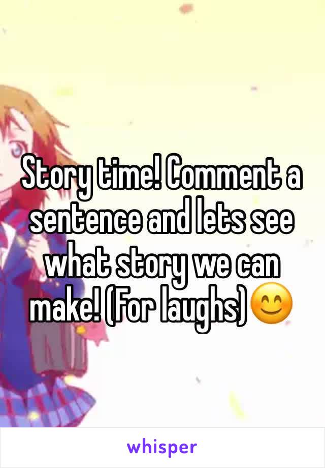 Story time! Comment a sentence and lets see what story we can make! (For laughs)😊