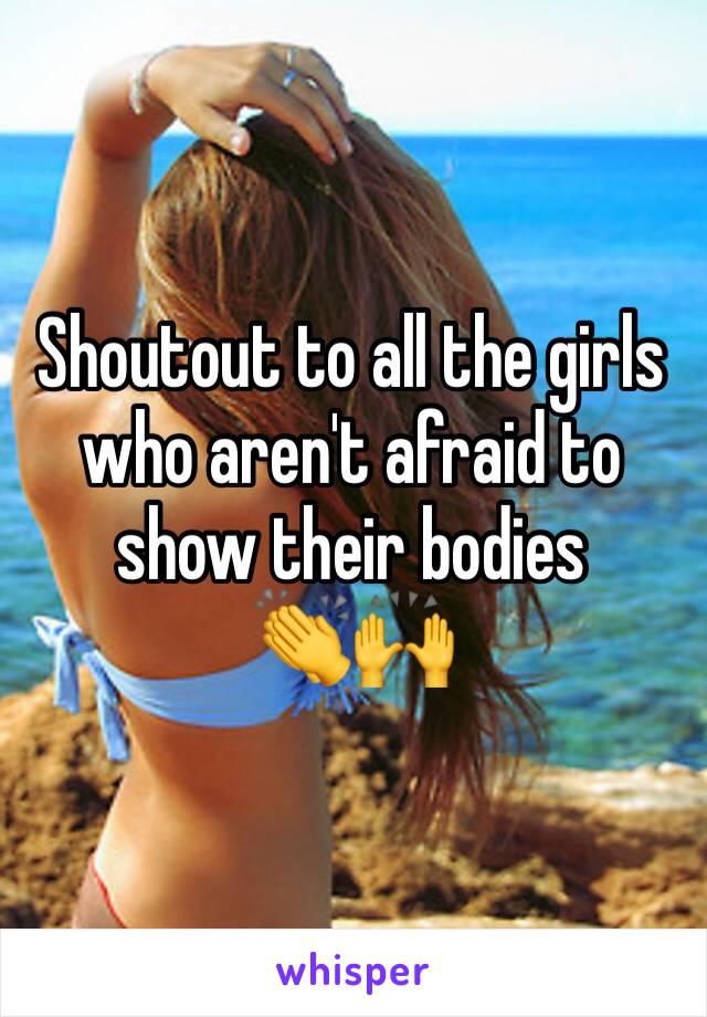 Shoutout to all the girls who aren't afraid to show their bodies       👏🙌