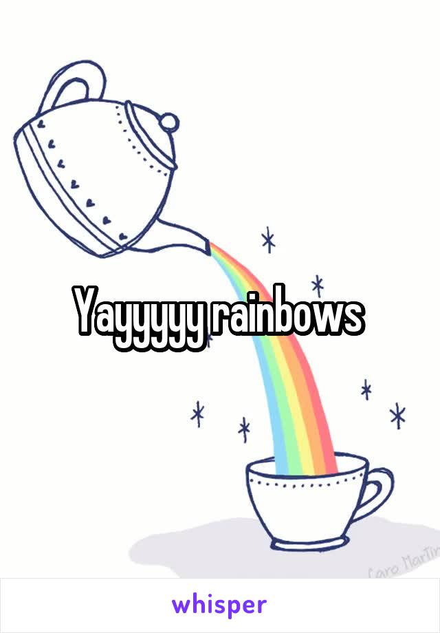 Yayyyyy rainbows 