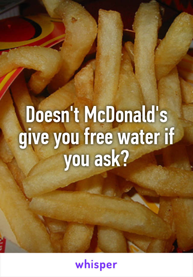Doesn't McDonald's give you free water if you ask?