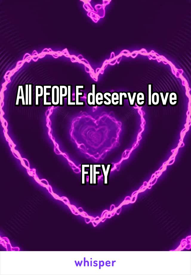 All PEOPLE deserve love


FIFY
