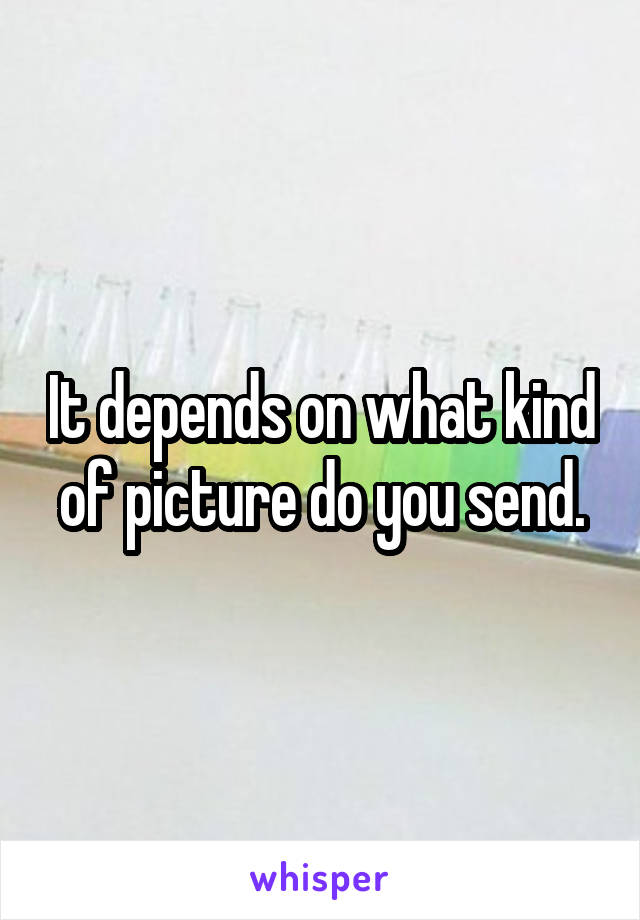 It depends on what kind of picture do you send.