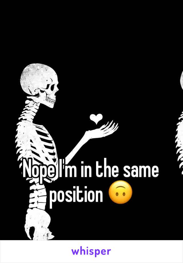 Nope I'm in the same position 🙃