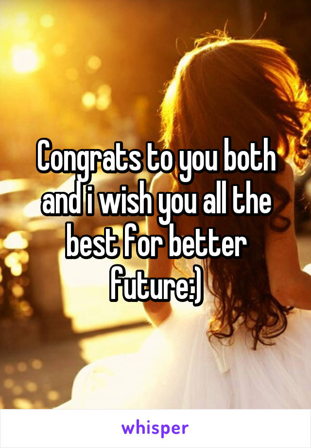 Congrats to you both and i wish you all the best for better future:)