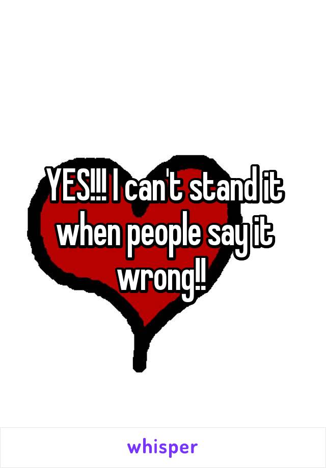 YES!!! I can't stand it when people say it wrong!! 