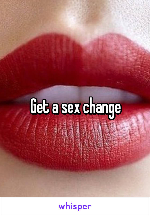Get a sex change