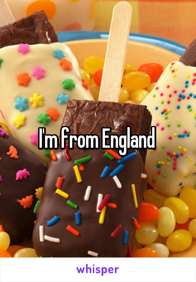 I'm from England 