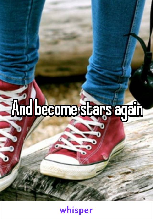 And become stars again