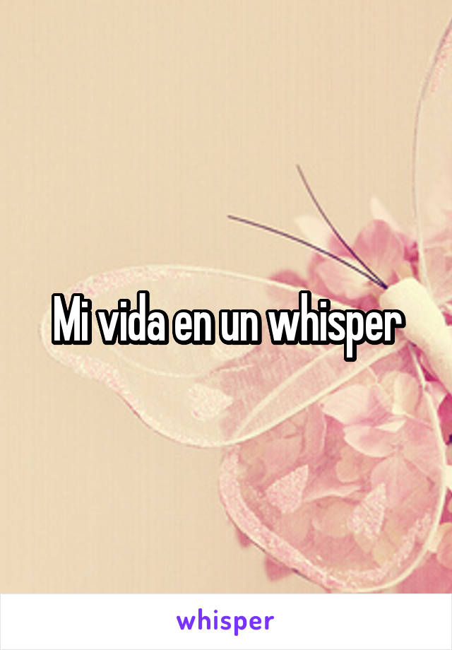 Mi vida en un whisper