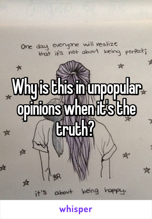 Why is this in unpopular opinions when it's the truth? 